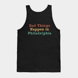 Bad Things Happen In Philadelphia bad things happen in philadelphia gift Tank Top